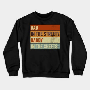 Dad In The Streets Daddy In The Sheets Funny Fathers Day Crewneck Sweatshirt